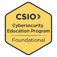 Yellow hexagonal shape with a black outline, inside displays the CSIO logo and the text &quot;Cybersecurity Education Program&quot; and &quot;Foundational&quot;